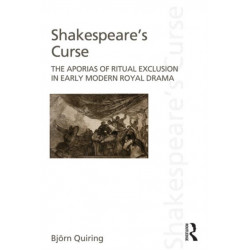 Shakespeare's Curse: The Aporias of Ritual Exclusion in Early Modern Royal Drama