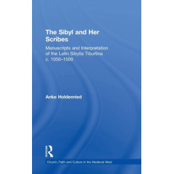 The Sibyl and Her Scribes: Manuscripts and Interpretation of the Latin Sibylla Tiburtina c. 1050–1500