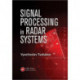 Signal Processing in Radar Systems