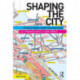 Shaping the City: Studies in History, Theory and Urban Design