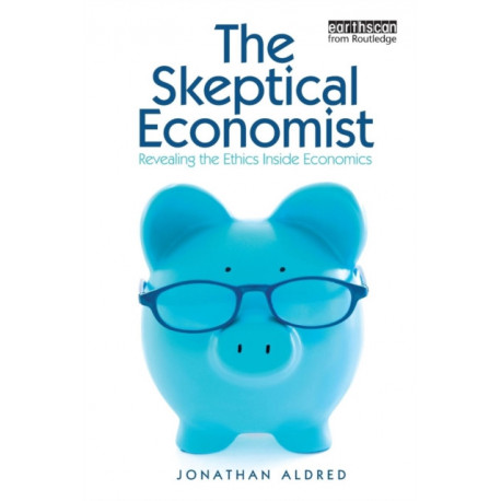 The Skeptical Economist: Revealing the Ethics Inside Economics