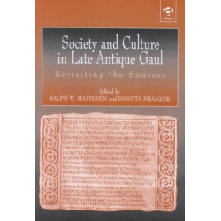 Society and Culture in Late Antique Gaul: Revisiting the Sources