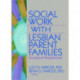 Social Work with Lesbian Parent Families: Ecological Perspectives