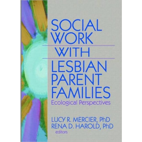 Social Work with Lesbian Parent Families: Ecological Perspectives
