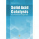 Solid Acid Catalysis: From Fundamentals to Applications