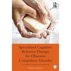 Specialized Cognitive Behavior Therapy for Obsessive Compulsive Disorder: An Expert Clinician Guidebook