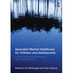 Specialist Mental Healthcare for Children and Adolescents: Hospital, Intensive Community and Home Based Services