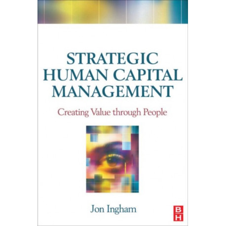 Strategic Human Capital Management: Creating Value through People