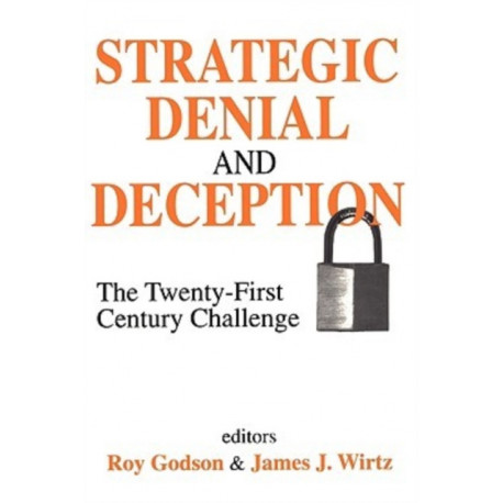Strategic Denial and Deception: The Twenty-First Century Challenge