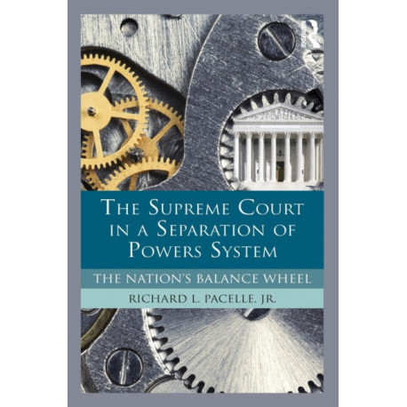 The Supreme Court in a Separation of Powers System: The Nation's Balance Wheel