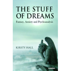 The Stuff of Dreams: Anxiety, Fantasy, and Psychoanalysis