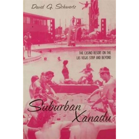 Suburban Xanadu: The Casino Resort on the Las Vegas Strip and Beyond