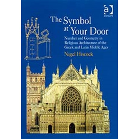 The Symbol at Your Door: Number and Geometry in Religious Architecture of the Greek and Latin Middle Ages