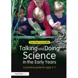 Talking and Doing Science in the Early Years: A practical guide for ages 2-7