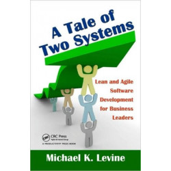 A Tale of Two Systems: Lean and Agile Software Development for Business Leaders