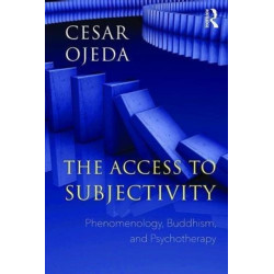 The Access to Subjectivity: Phenomenology, Buddhism, and Psychotherapy