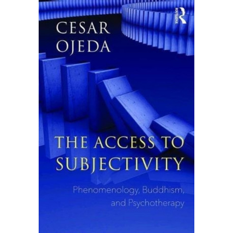 The Access to Subjectivity: Phenomenology, Buddhism, and Psychotherapy