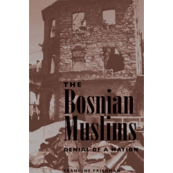 The Bosnian Muslims: Denial Of A Nation