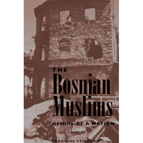 The Bosnian Muslims: Denial Of A Nation