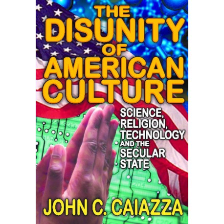 The Disunity of American Culture: Science, Religion, Technology and the Secular State