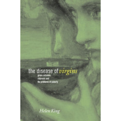 The Disease of Virgins: Green Sickness, Chlorosis and the Problems of Puberty