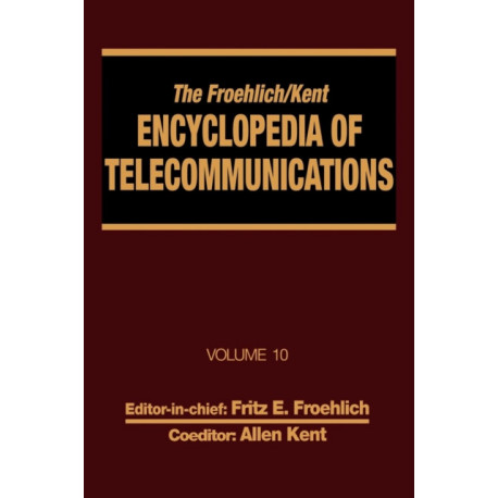 The Froehlich/Kent Encyclopedia of Telecommunications: Volume 10 - Introduction to Computer Networking to Methods for Usability Engineering in Equipment Design