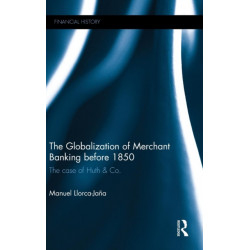 The Globalization of Merchant Banking before 1850: The case of Huth & Co.