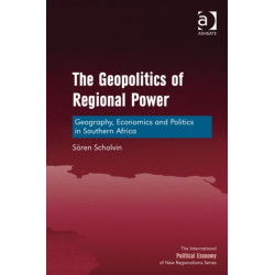 The Geopolitics of Regional Power: Geography, Economics and Politics in Southern Africa