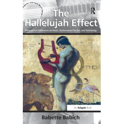 The Hallelujah Effect: Philosophical Reflections on Music, Performance Practice, and Technology