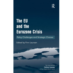The EU and the Eurozone Crisis: Policy Challenges and Strategic Choices