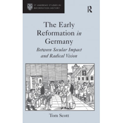 The Early Reformation in Germany: Between Secular Impact and Radical Vision