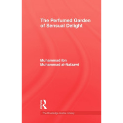 The Perfumed Garden of Sensual Delight: (Ar-rawd al-'atir fi nuzhati'l khatir)
