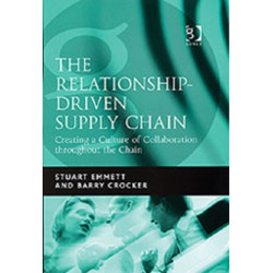 The Relationship-Driven Supply Chain: Creating a Culture of Collaboration throughout the Chain