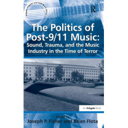 The Politics of Post-9/11 Music: Sound, Trauma, and the Music Industry in the Time of Terror