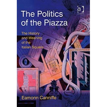 The Politics of the Piazza: The History and Meaning of the Italian Square