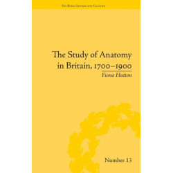 The Study of Anatomy in Britain, 1700–1900