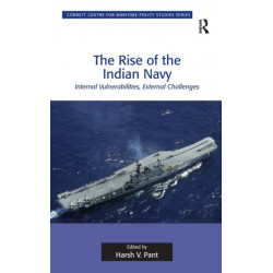 The Rise of the Indian Navy: Internal Vulnerabilities, External Challenges