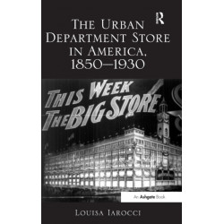 The Urban Department Store in America, 1850-1930