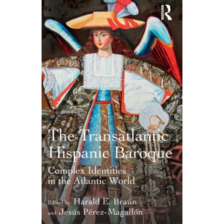 The Transatlantic Hispanic Baroque: Complex Identities in the Atlantic World