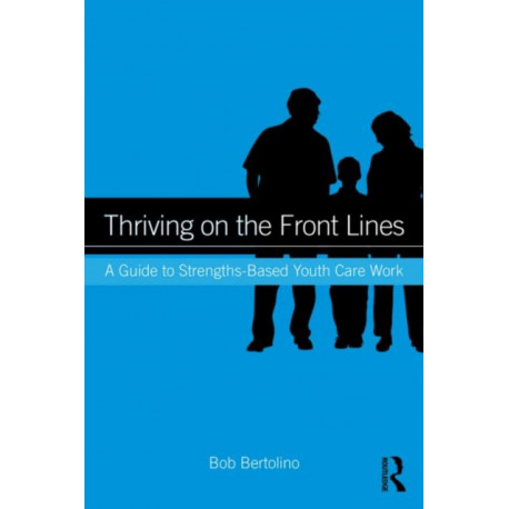 Thriving on the Front Lines: A Guide to Strengths-Based Youth Care Work