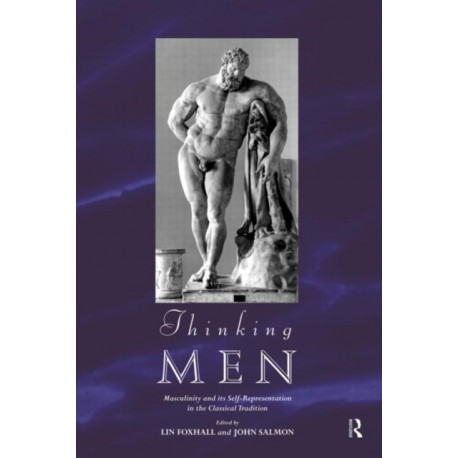 Thinking Men: Masculinity and its Self-Representation in the Classical Tradition