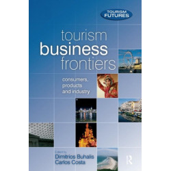 Tourism Business Frontiers: Consumers, products and industry