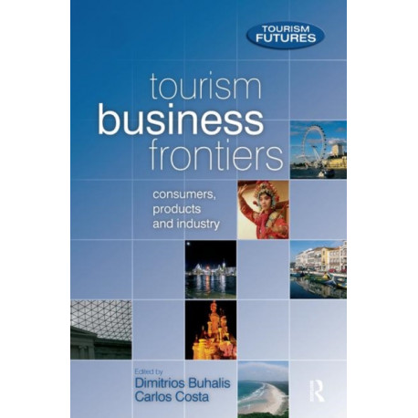 Tourism Business Frontiers: Consumers, products and industry