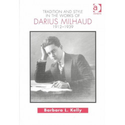 Tradition and Style in the Works of Darius Milhaud 1912-1939