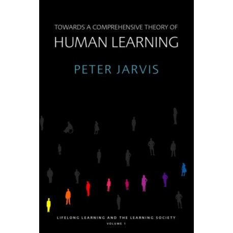 Towards a Comprehensive Theory of Human Learning: Lifelong Learning and the Learning Society, Volume I