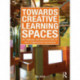Towards Creative Learning Spaces: Re-thinking the Architecture of Post-Compulsory Education
