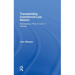 Transplanting Commercial Law Reform: Developing a 'Rule of Law' in Vietnam