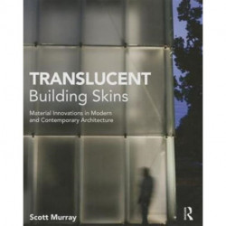 Translucent Building Skins: Material Innovations in Modern and Contemporary Architecture