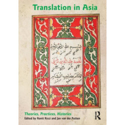 Translation in Asia: Theories, Practices, Histories