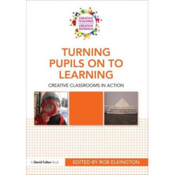 Turning Pupils on to Learning: Creative classrooms in action